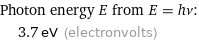 Photon energy E from E = hν:  | 3.7 eV (electronvolts)