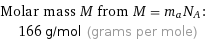 Molar mass M from M = m_aN_A:  | 166 g/mol (grams per mole)