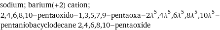 sodium; barium(+2) cation; 2, 4, 6, 8, 10-pentaoxido-1, 3, 5, 7, 9-pentaoxa-2\!\(\*SuperscriptBox[\(λ\), \(5\)]\), 4\!\(\*SuperscriptBox[\(λ\), \(5\)]\), 6\!\(\*SuperscriptBox[\(λ\), \(5\)]\), 8\!\(\*SuperscriptBox[\(λ\), \(5\)]\), 10\!\(\*SuperscriptBox[\(λ\), \(5\)]\)-pentaniobacyclodecane 2, 4, 6, 8, 10-pentaoxide