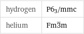 hydrogen | P6_3/mmc helium | Fm3^_m