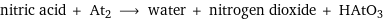 nitric acid + At2 ⟶ water + nitrogen dioxide + HAtO3