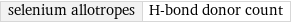 selenium allotropes | H-bond donor count