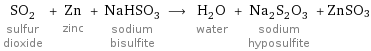 SO_2 sulfur dioxide + Zn zinc + NaHSO_3 sodium bisulfite ⟶ H_2O water + Na_2S_2O_3 sodium hyposulfite + ZnSO3