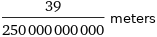 39/250000000000 meters