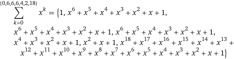 sum_(k=0)^({0, 6, 6, 6, 4, 2, 18}) x^k = {1, x^6 + x^5 + x^4 + x^3 + x^2 + x + 1, x^6 + x^5 + x^4 + x^3 + x^2 + x + 1, x^6 + x^5 + x^4 + x^3 + x^2 + x + 1, x^4 + x^3 + x^2 + x + 1, x^2 + x + 1, x^18 + x^17 + x^16 + x^15 + x^14 + x^13 + x^12 + x^11 + x^10 + x^9 + x^8 + x^7 + x^6 + x^5 + x^4 + x^3 + x^2 + x + 1}