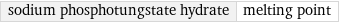 sodium phosphotungstate hydrate | melting point