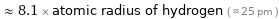  ≈ 8.1 × atomic radius of hydrogen ( ≈ 25 pm )