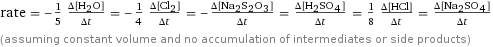 rate = -1/5 (Δ[H2O])/(Δt) = -1/4 (Δ[Cl2])/(Δt) = -(Δ[Na2S2O3])/(Δt) = (Δ[H2SO4])/(Δt) = 1/8 (Δ[HCl])/(Δt) = (Δ[Na2SO4])/(Δt) (assuming constant volume and no accumulation of intermediates or side products)