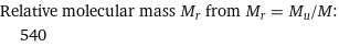 Relative molecular mass M_r from M_r = M_u/M:  | 540