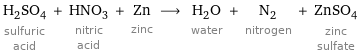 H_2SO_4 sulfuric acid + HNO_3 nitric acid + Zn zinc ⟶ H_2O water + N_2 nitrogen + ZnSO_4 zinc sulfate