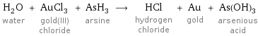 H_2O water + AuCl_3 gold(III) chloride + AsH_3 arsine ⟶ HCl hydrogen chloride + Au gold + As(OH)_3 arsenious acid