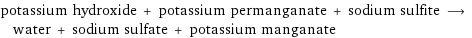 potassium hydroxide + potassium permanganate + sodium sulfite ⟶ water + sodium sulfate + potassium manganate