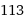 113