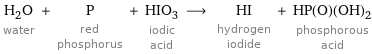 H_2O water + P red phosphorus + HIO_3 iodic acid ⟶ HI hydrogen iodide + HP(O)(OH)_2 phosphorous acid