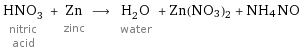 HNO_3 nitric acid + Zn zinc ⟶ H_2O water + Zn(NO3)2 + NH4NO