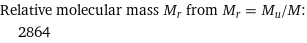 Relative molecular mass M_r from M_r = M_u/M:  | 2864