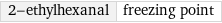 2-ethylhexanal | freezing point