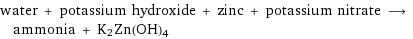 water + potassium hydroxide + zinc + potassium nitrate ⟶ ammonia + K2Zn(OH)4