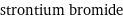 strontium bromide