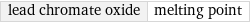 lead chromate oxide | melting point