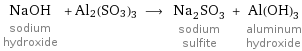 NaOH sodium hydroxide + Al2(SO3)3 ⟶ Na_2SO_3 sodium sulfite + Al(OH)_3 aluminum hydroxide