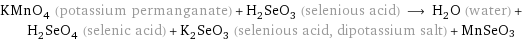 KMnO_4 (potassium permanganate) + H_2SeO_3 (selenious acid) ⟶ H_2O (water) + H_2SeO_4 (selenic acid) + K_2SeO_3 (selenious acid, dipotassium salt) + MnSeO3