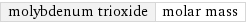 molybdenum trioxide | molar mass