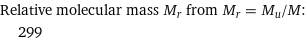 Relative molecular mass M_r from M_r = M_u/M:  | 299