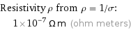 Resistivity ρ from ρ = 1/σ:  | 1×10^-7 Ω m (ohm meters)