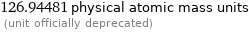 126.94481 physical atomic mass units  (unit officially deprecated)