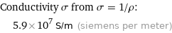 Conductivity σ from σ = 1/ρ:  | 5.9×10^7 S/m (siemens per meter)