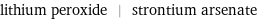 lithium peroxide | strontium arsenate