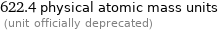 622.4 physical atomic mass units  (unit officially deprecated)