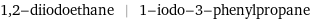 1, 2-diiodoethane | 1-iodo-3-phenylpropane