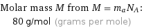 Molar mass M from M = m_aN_A:  | 80 g/mol (grams per mole)