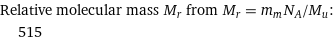 Relative molecular mass M_r from M_r = m_mN_A/M_u:  | 515