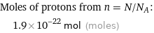 Moles of protons from n = N/N_A:  | 1.9×10^-22 mol (moles)