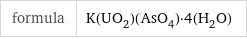 formula | K(UO_2)(AsO_4)·4(H_2O)