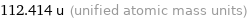 112.414 u (unified atomic mass units)