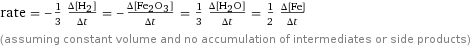 rate = -1/3 (Δ[H2])/(Δt) = -(Δ[Fe2O3])/(Δt) = 1/3 (Δ[H2O])/(Δt) = 1/2 (Δ[Fe])/(Δt) (assuming constant volume and no accumulation of intermediates or side products)