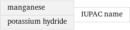 manganese potassium hydride | IUPAC name