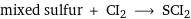 mixed sulfur + CI2 ⟶ SCI2