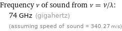 Frequency ν of sound from ν = v/λ:  | 74 GHz (gigahertz)  | (assuming speed of sound ≈ 340.27 m/s)