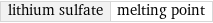 lithium sulfate | melting point