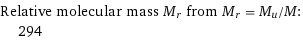 Relative molecular mass M_r from M_r = M_u/M:  | 294