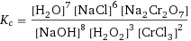 K_c = ([H2O]^7 [NaCl]^6 [Na2Cr2O7])/([NaOH]^8 [H2O2]^3 [CrCl3]^2)