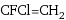 CFCl=CH_2