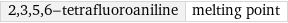 2, 3, 5, 6-tetrafluoroaniline | melting point