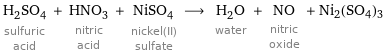 H_2SO_4 sulfuric acid + HNO_3 nitric acid + NiSO_4 nickel(II) sulfate ⟶ H_2O water + NO nitric oxide + Ni2(SO4)3