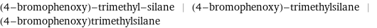 (4-bromophenoxy)-trimethyl-silane | (4-bromophenoxy)-trimethylsilane | (4-bromophenoxy)trimethylsilane